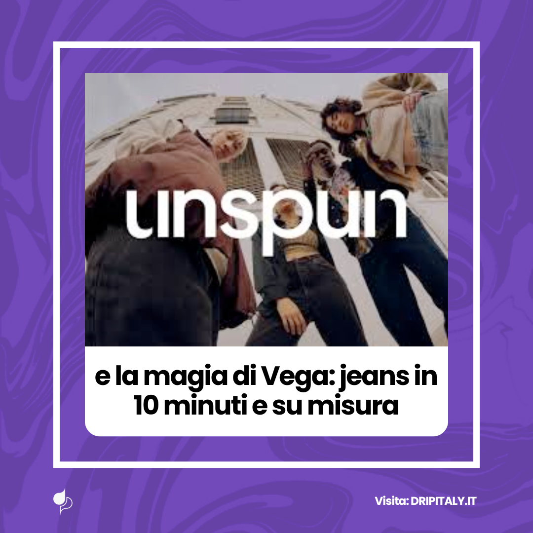 UNSPUN e la magia di Vega: jeans in 10 minuti e su misura